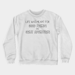 Good friends and great adventures Crewneck Sweatshirt